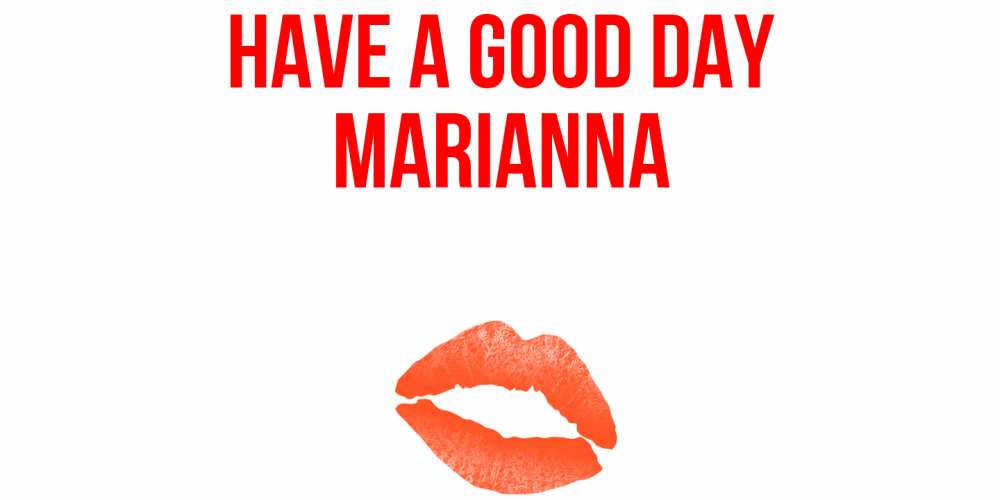 Greetings card с именем, Marianna Have a good day удачного дня с поцелуем Greetings with text for free download 