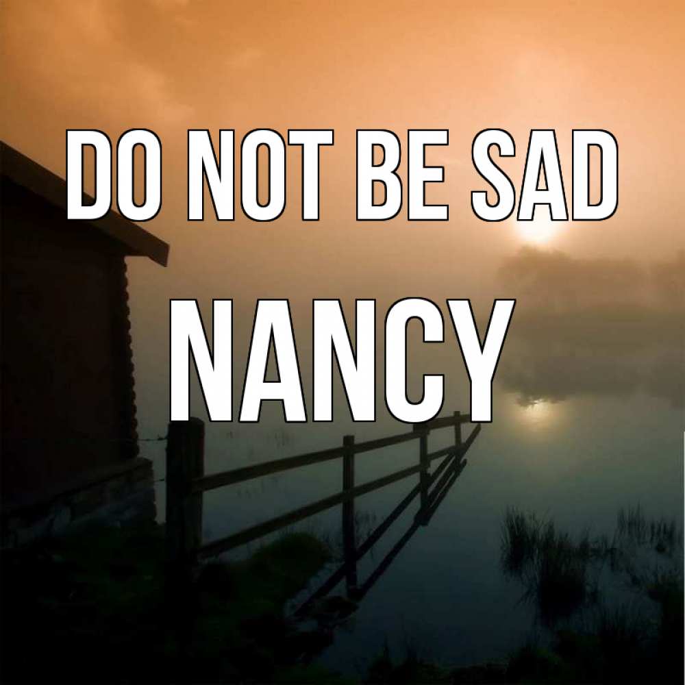 Greetings card с именем, Nancy Do not be sad дом у озера Greetings with text for free download 