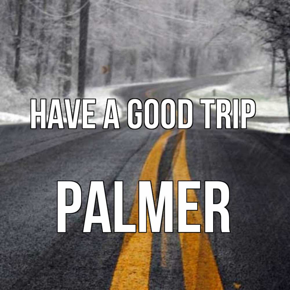 Greetings card с именем, Palmer Have a good trip хорошего вам путешествия Greetings with text for free download 