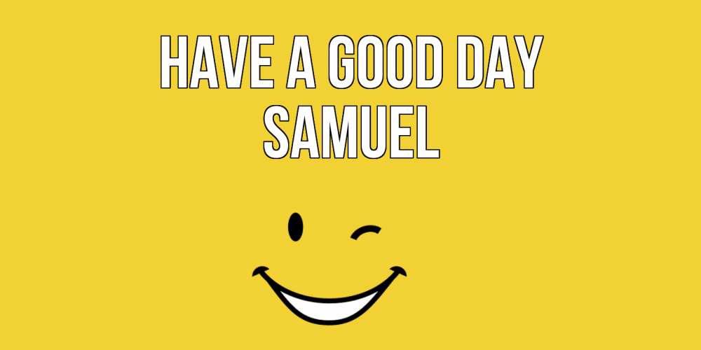 Greetings card с именем, Samuel Have a good day позитивного дня Greetings with text for free download 