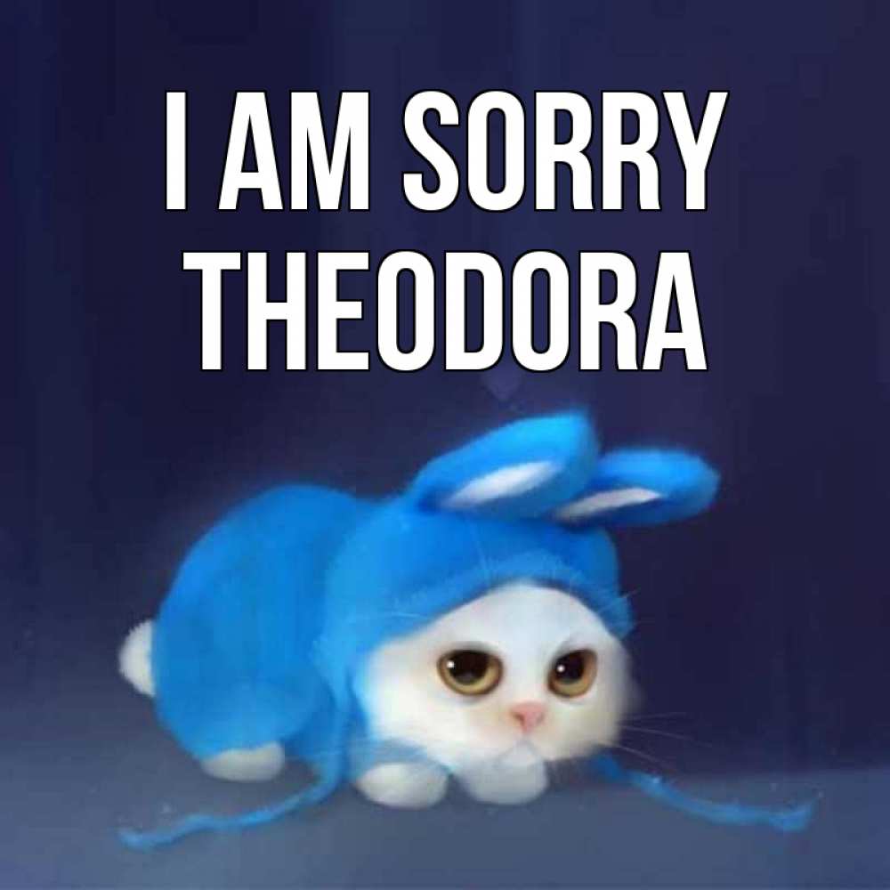 Greetings card с именем, Theodora I am sorry невинный котозай просит прощения Greetings with text for free download 