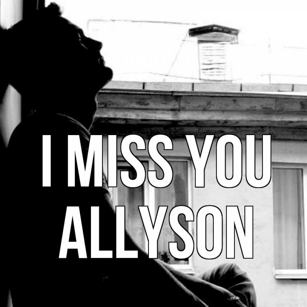 Greetings card с именем, Allyson I miss you скучно ему Greetings with text for free download 