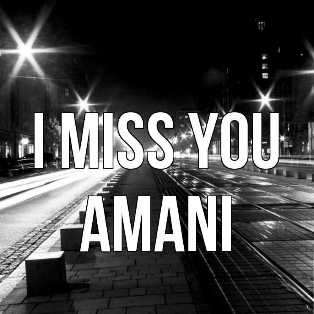 Greetings card с именем, Amani I miss you проспект Greetings with text for free download 