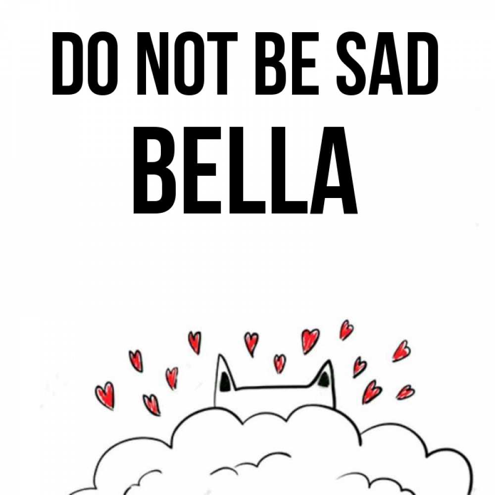 Greetings card с именем, Bella Do not be sad облако и ушки котика с сердечками Greetings with text for free download 