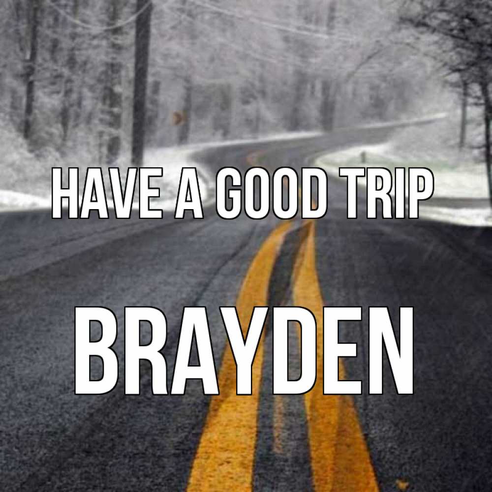 Greetings card с именем, Brayden Have a good trip хорошего вам путешествия Greetings with text for free download 