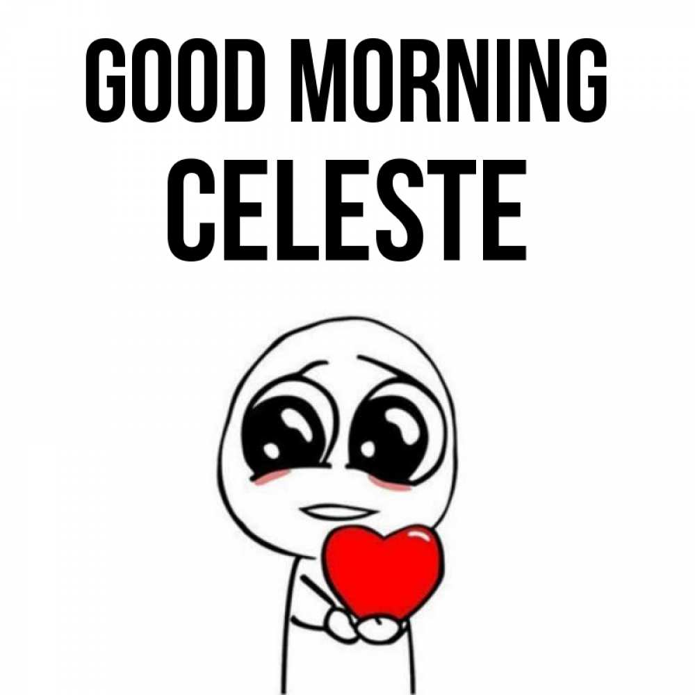 Greetings card с именем, Celeste Good morning позитивные открытки Greetings with text for free download 