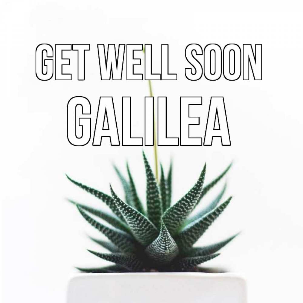 Greetings card с именем, Galilea Get well soon короче это непонятная колючка Greetings with text for free download 