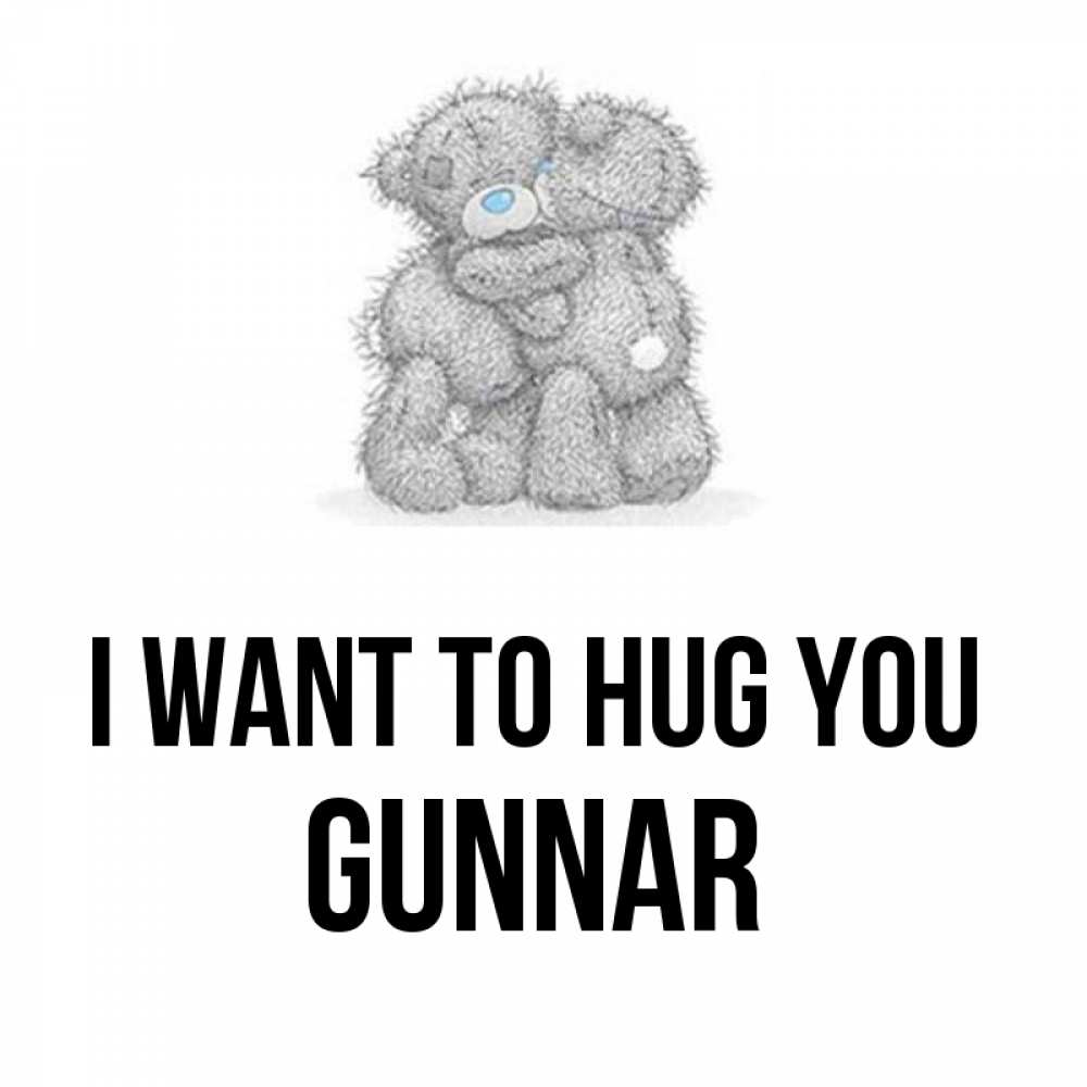 Greetings card с именем, Gunnar I want to hug you два теддика Greetings with text for free download 