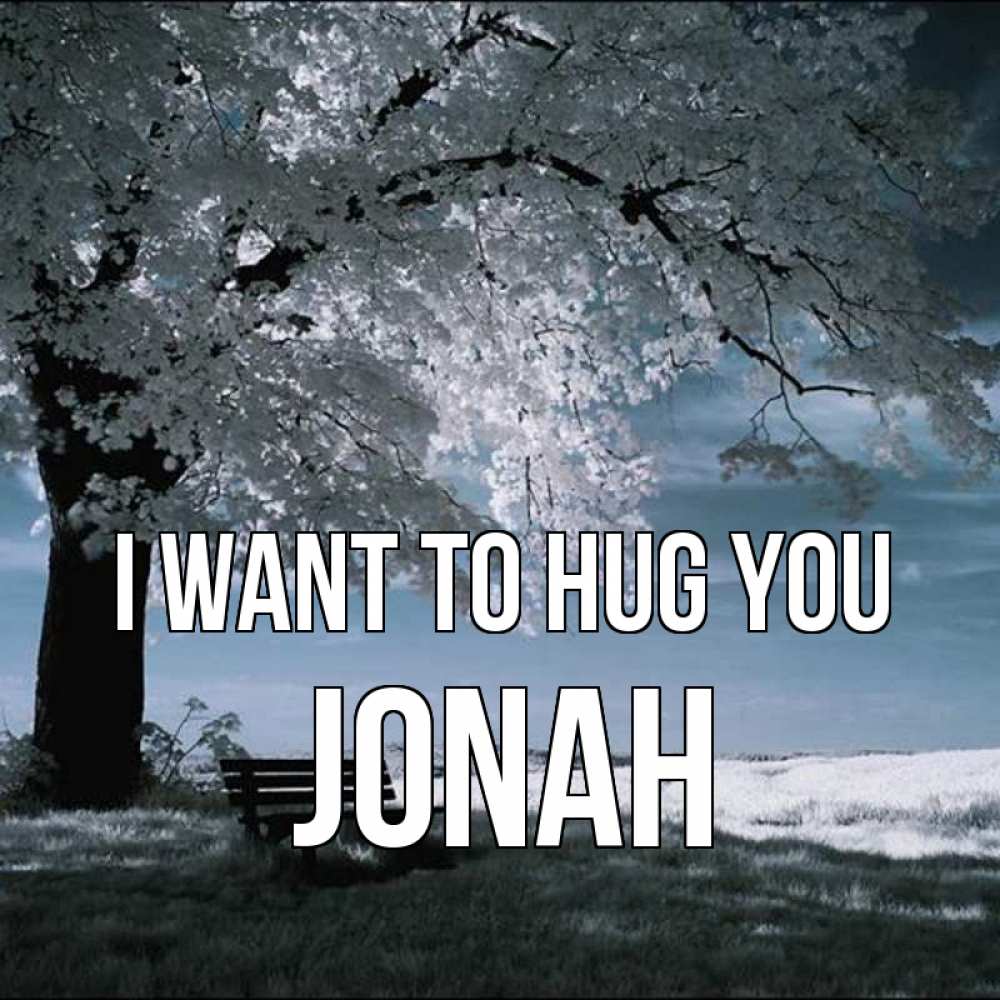 Greetings card с именем, Jonah I want to hug you дерево Greetings with text for free download 