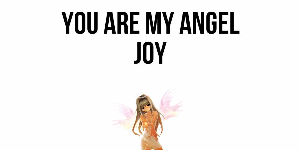 Greetings card с именем, Joy You are my angel ангел, аниме Greetings with text for free download 