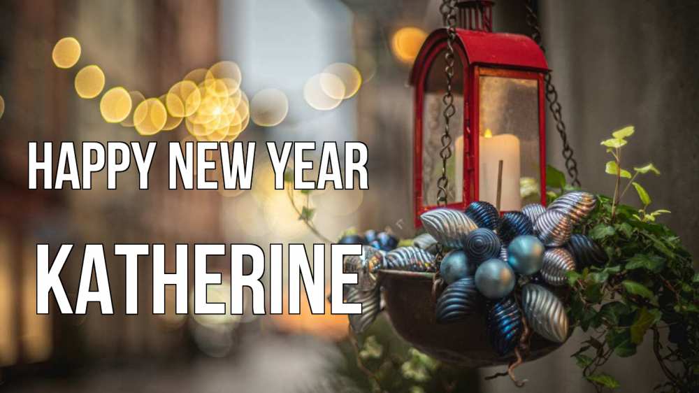 Greetings card с именем, Katherine Happy New Year новый год Greetings with text for free download 