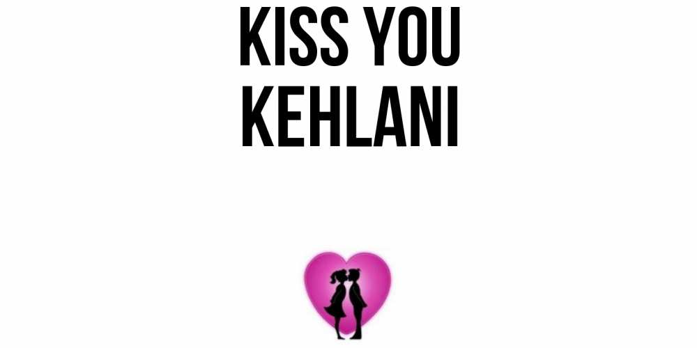 Greetings card с именем, Kehlani Kiss you поцелуй Greetings with text for free download 