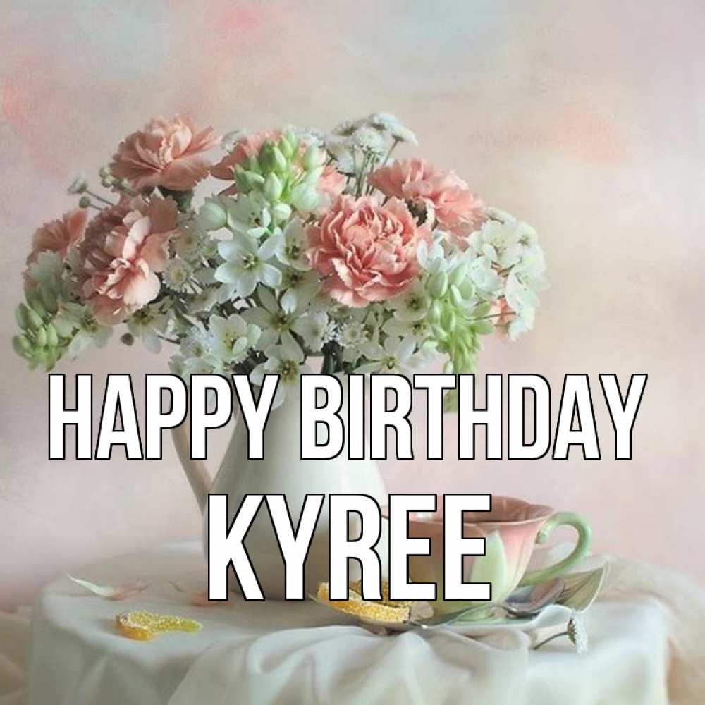 Greetings card с именем, Kyree Happy Birthday с цветами Greetings with text for free download 