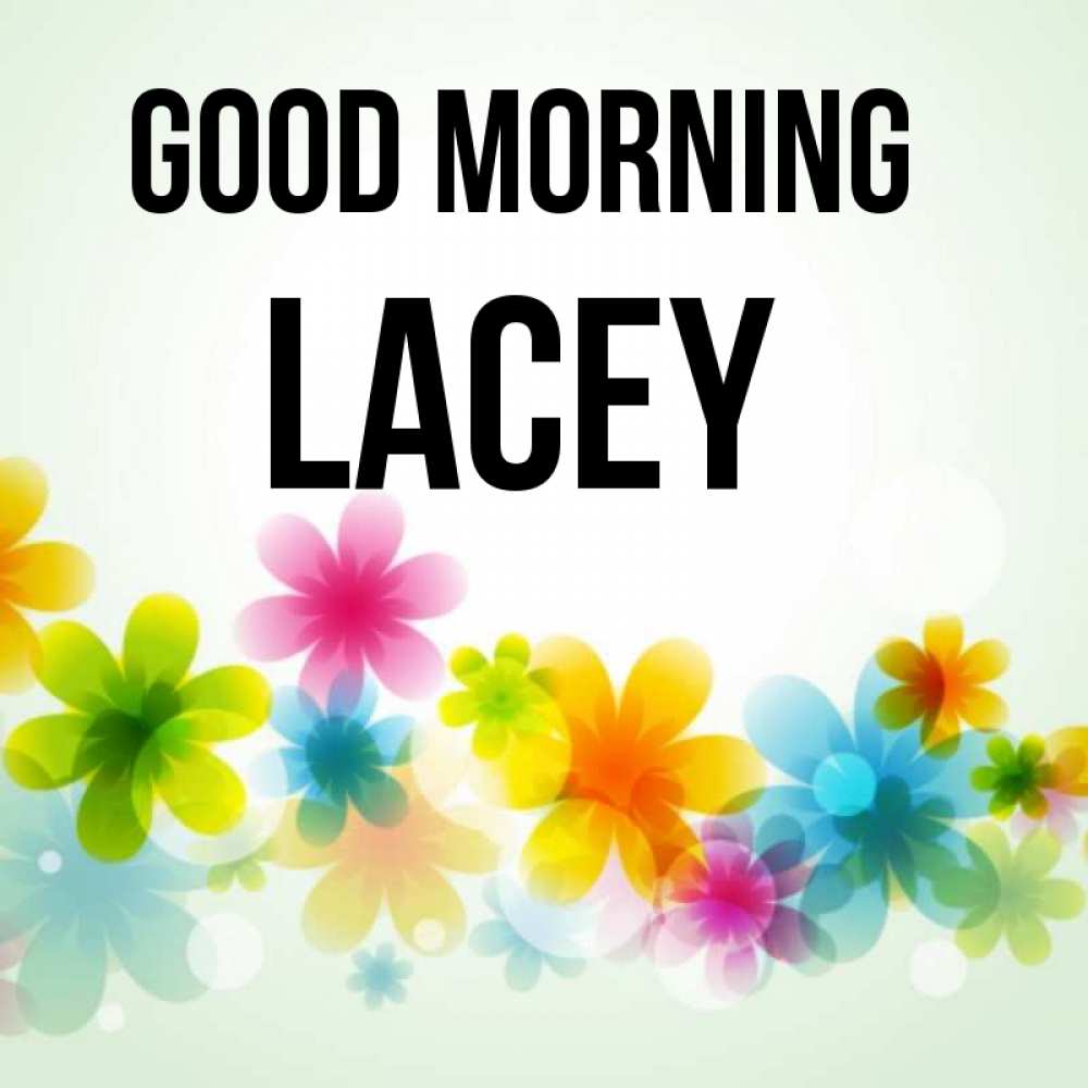 Greetings card с именем, Lacey Good morning позитивные цветочки Greetings with text for free download 