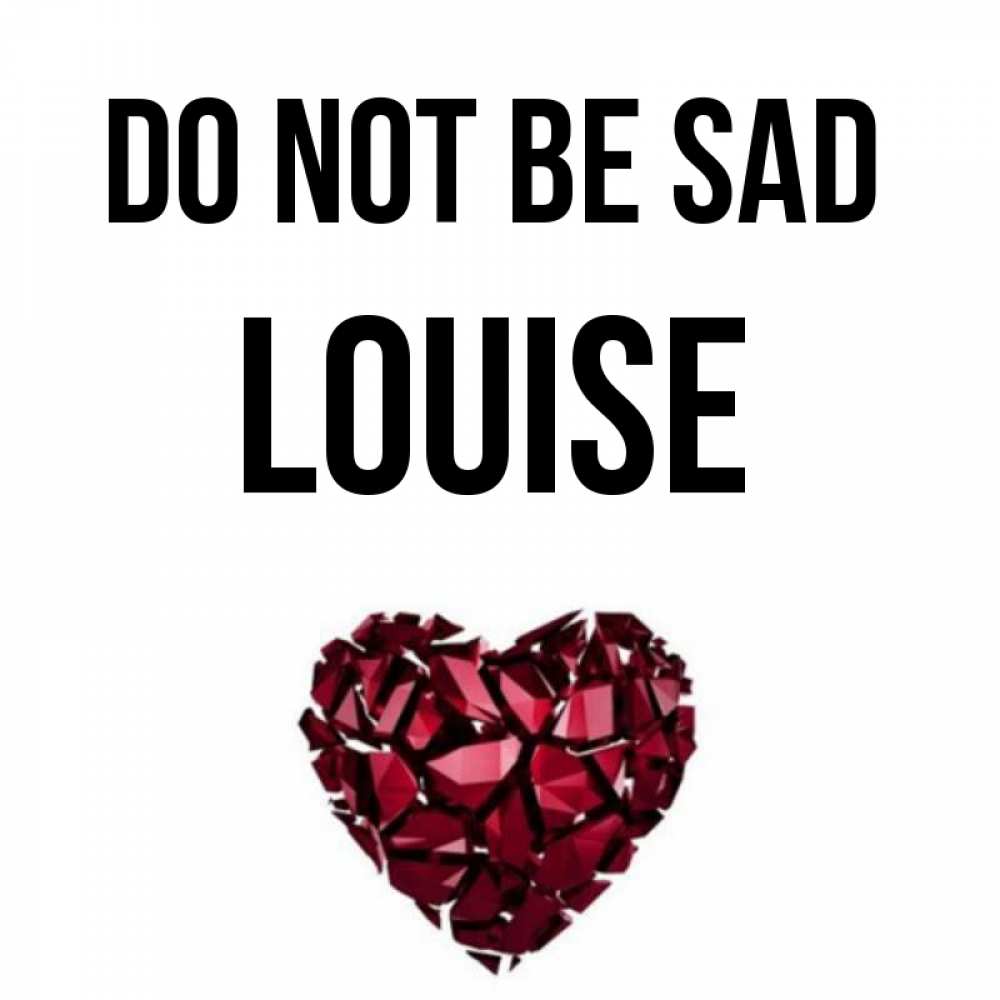 Greetings card с именем, Louise Do not be sad рубиновое сердечко Greetings with text for free download 