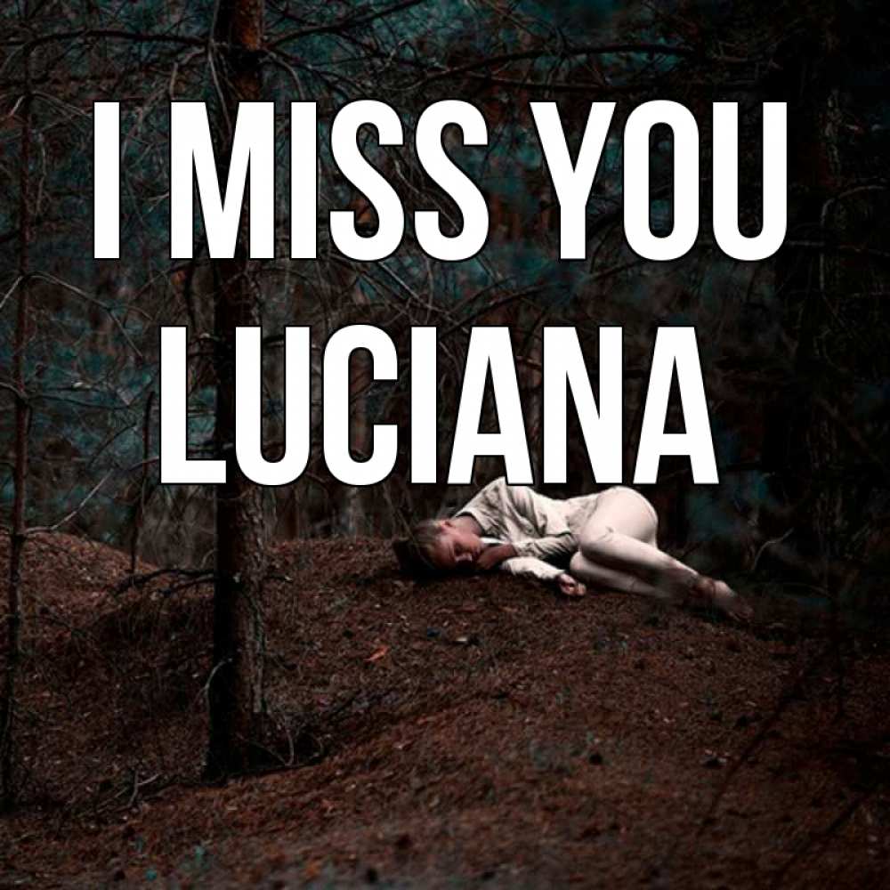 Greetings card с именем, Luciana I miss you очень Greetings with text for free download 