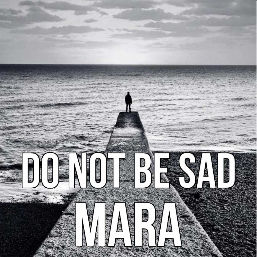 Greetings card с именем, Mara Do not be sad море Greetings with text for free download 