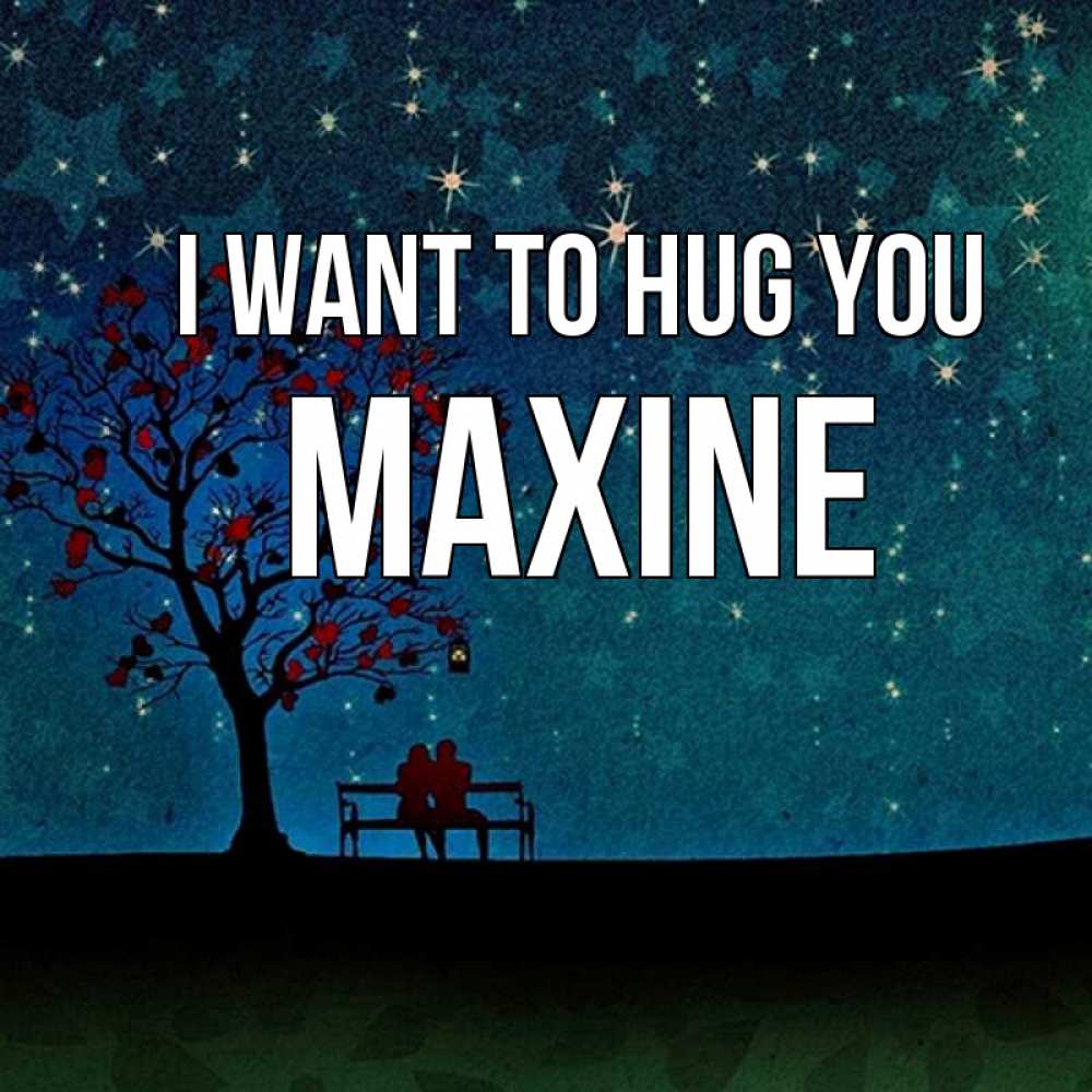 Greetings card с именем, Maxine I want to hug you много звезд Greetings with text for free download 