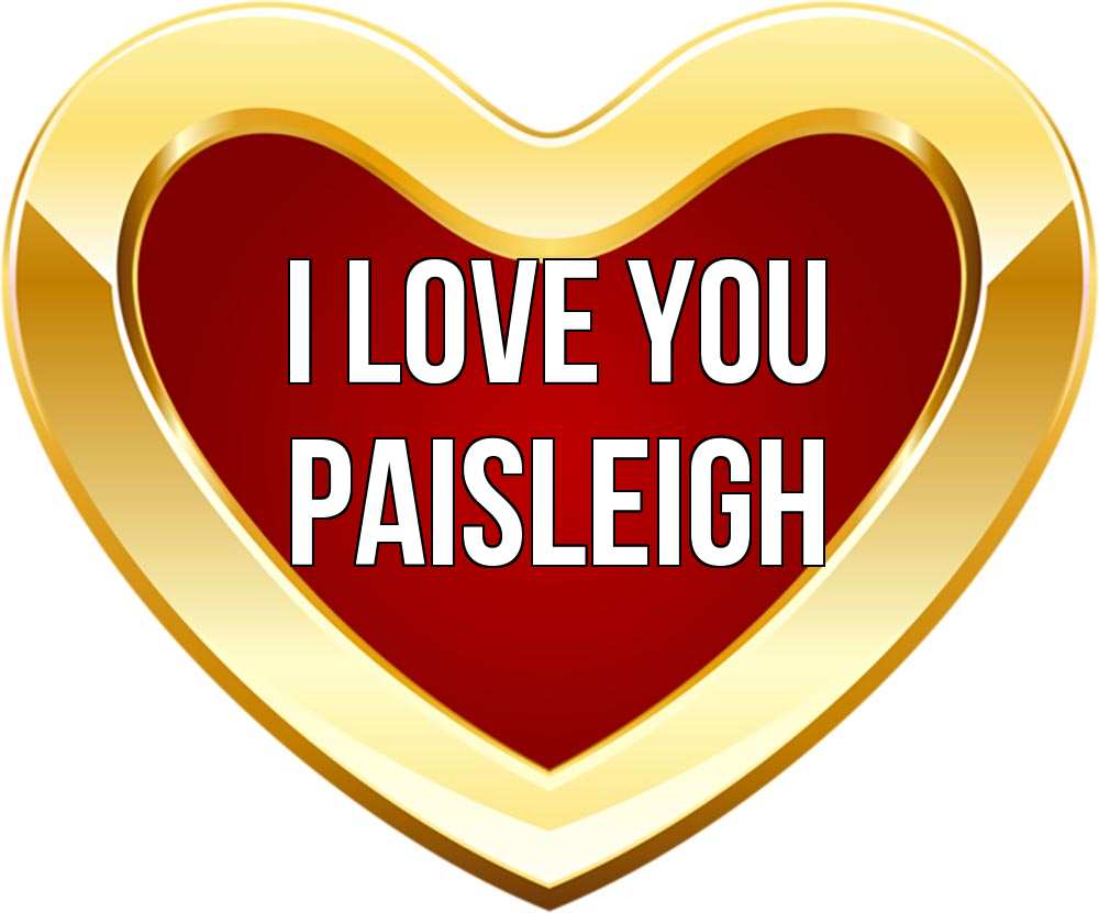 Greetings card с именем, Paisleigh I love you из краски Greetings with text for free download 
