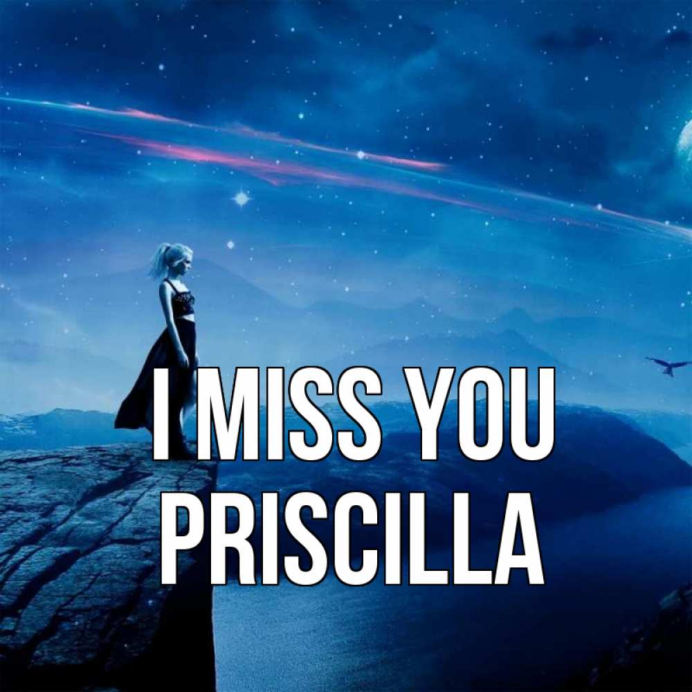 Greetings card с именем, Priscilla I miss you одна Greetings with text for free download 