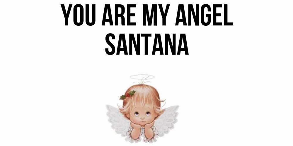 Greetings card с именем, Santana You are my angel ангел Greetings with text for free download 