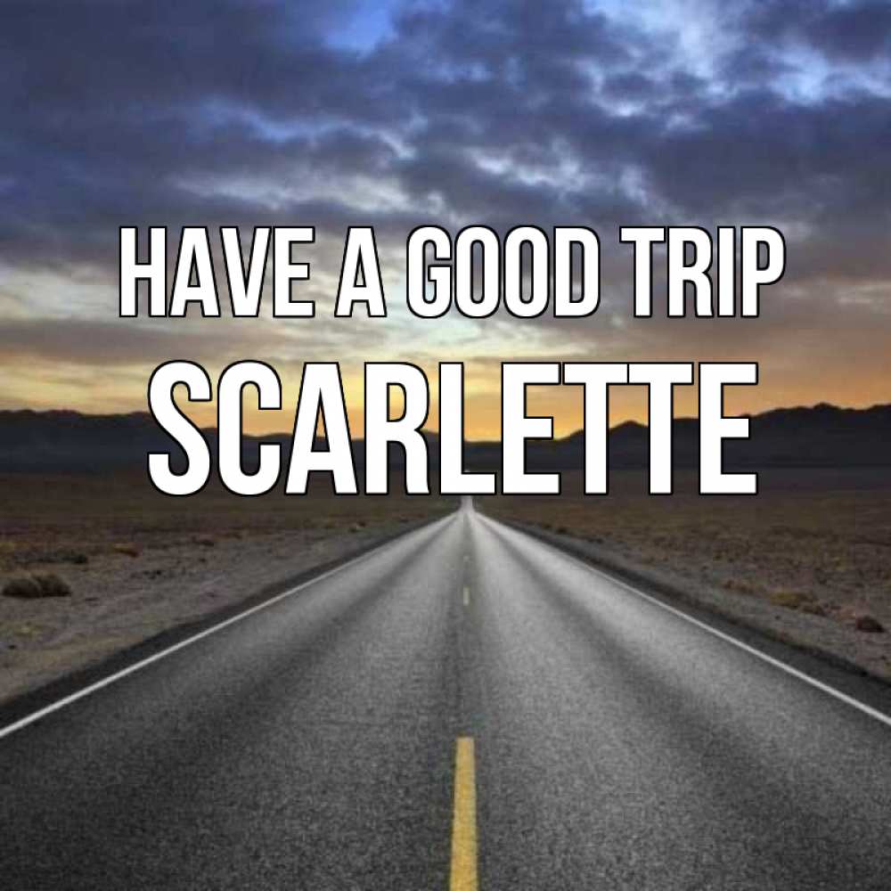 Greetings card с именем, Scarlette Have a good trip горы на горизонте Greetings with text for free download 