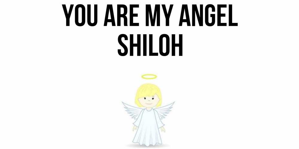Greetings card с именем, Shiloh You are my angel ангел Greetings with text for free download 