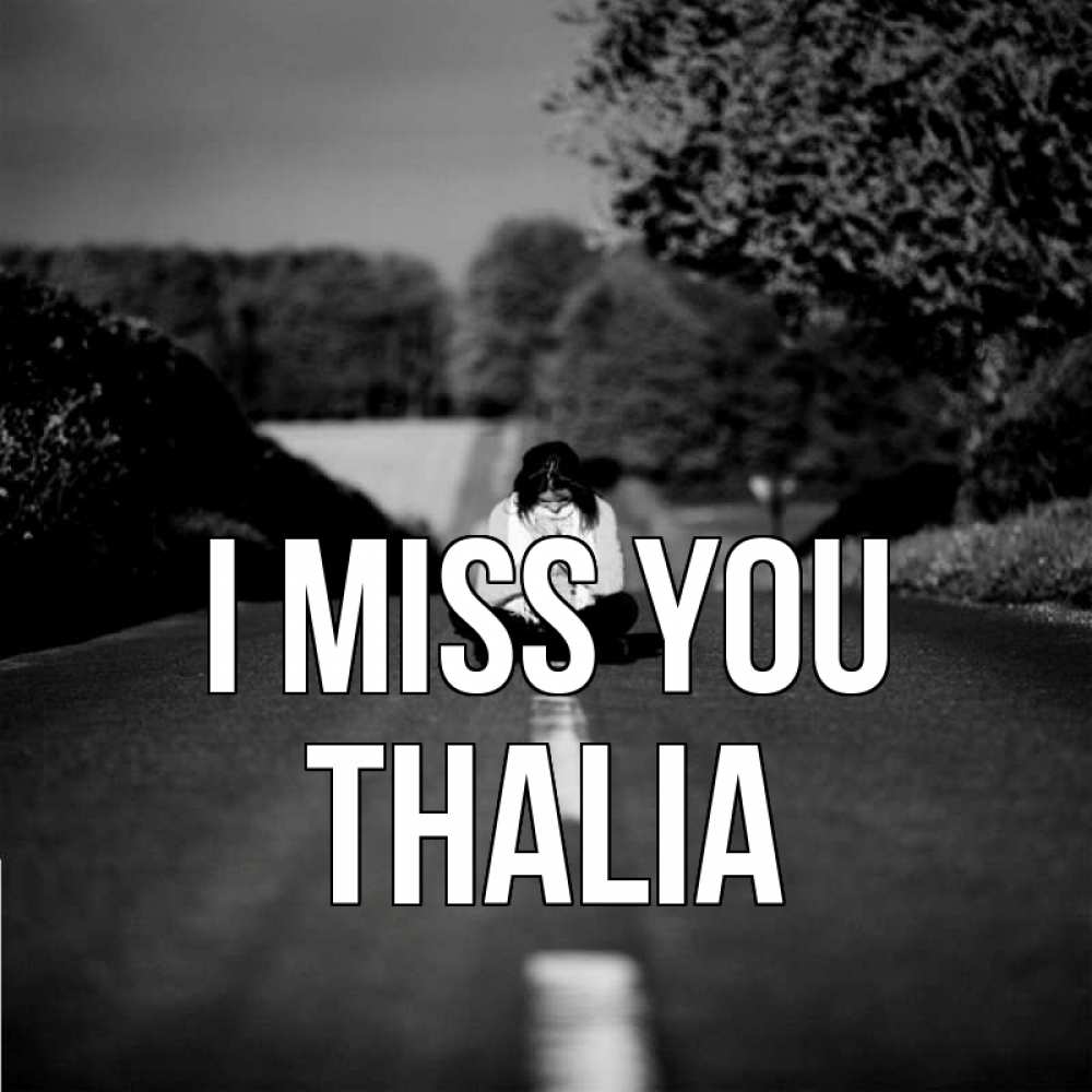 Greetings card с именем, Thalia I miss you фото Greetings with text for free download 
