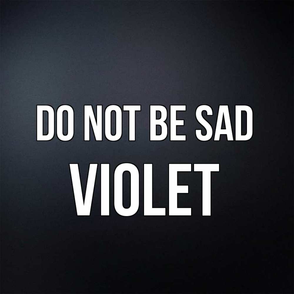 Greetings card с именем, Violet Do not be sad Градиент серый Greetings with text for free download 