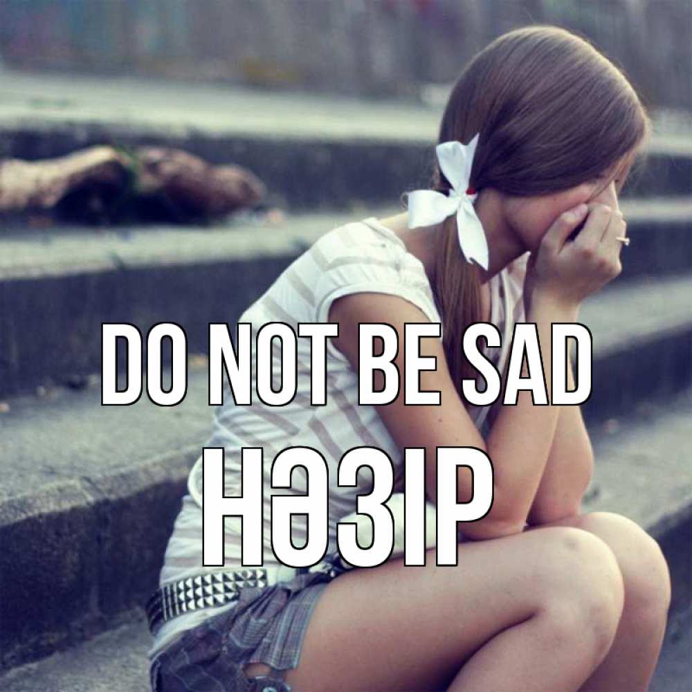 Greetings card с именем, НӘЗІР Do not be sad длинные волосы и белый бант Greetings with text for free download 