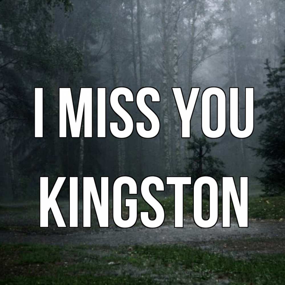 Greetings card с именем, Kingston I miss you одна и плохо мне Greetings with text for free download 