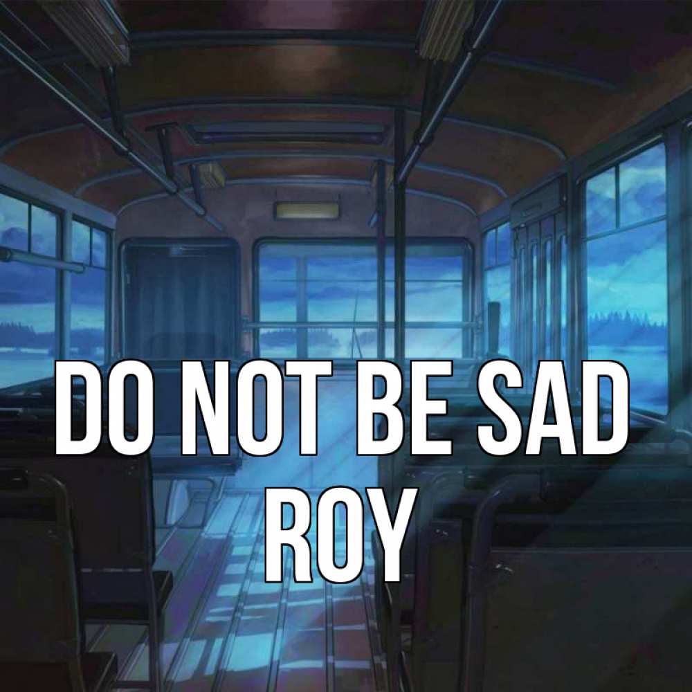 Greetings card с именем, Roy Do not be sad страшилка Greetings with text for free download 