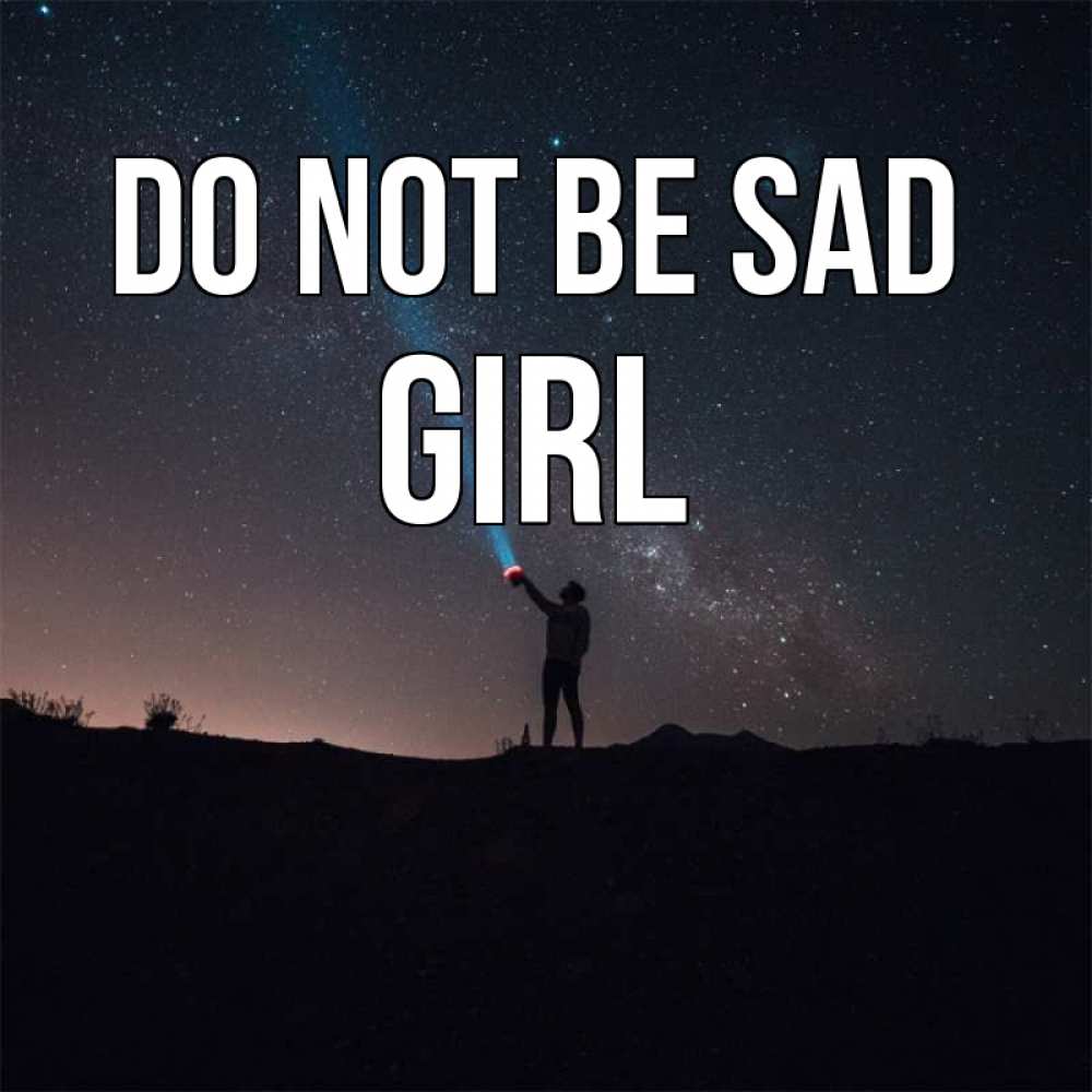 Greetings card с именем, girl Do not be sad луч света и млечный путь Greetings with text for free download 