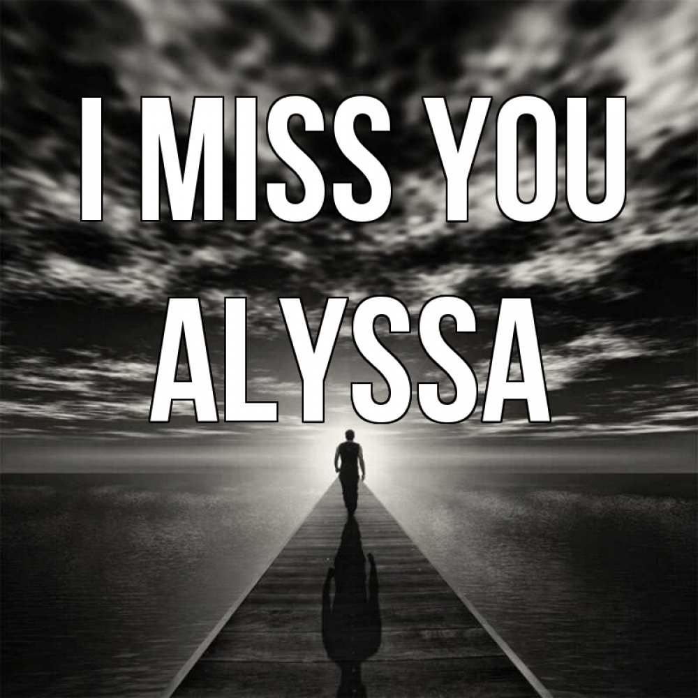 Greetings card с именем, Alyssa I miss you к тебе Greetings with text for free download 