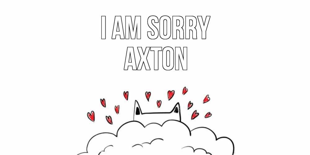Greetings card с именем, Axton I am sorry прости меня Greetings with text for free download 