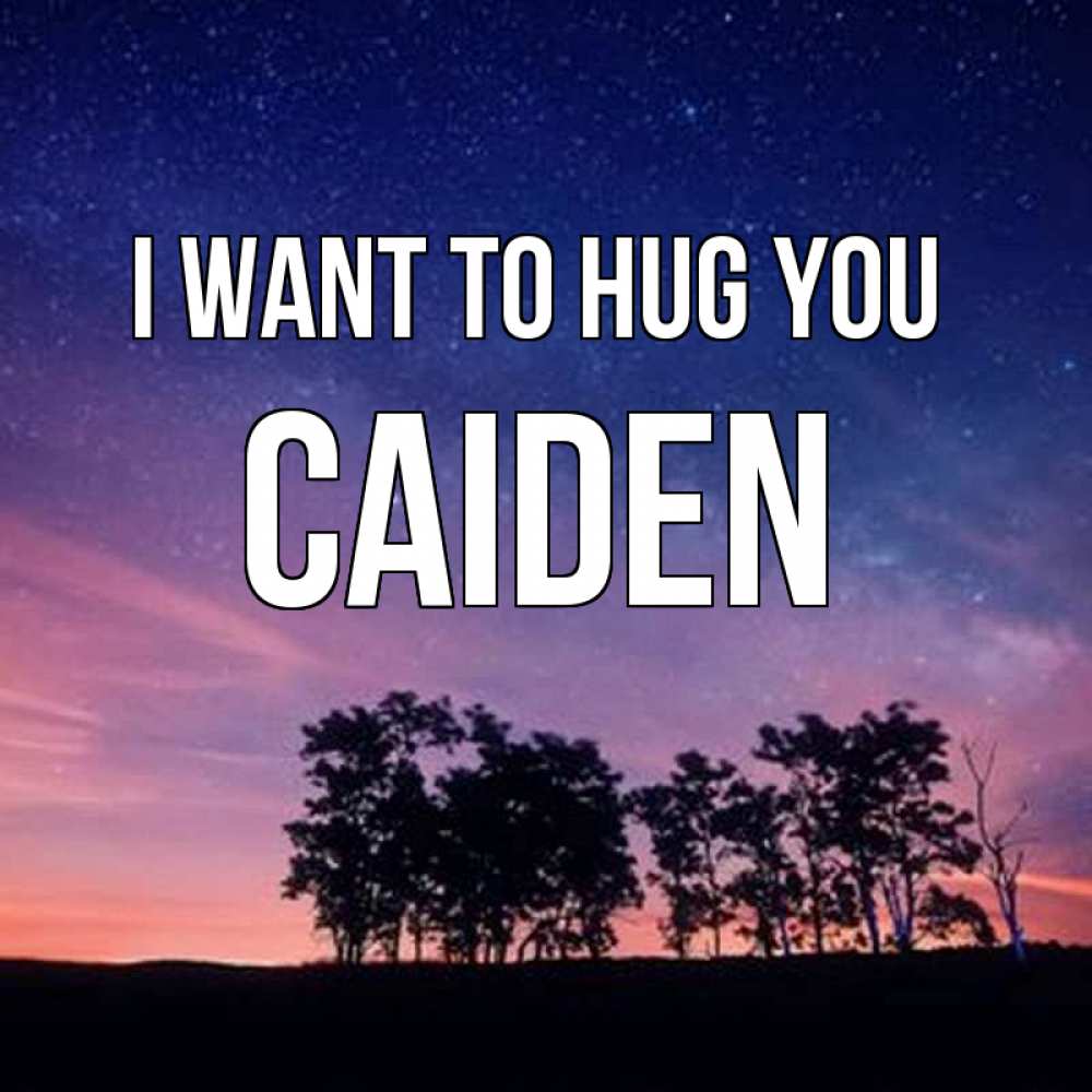 Greetings card с именем, Caiden I want to hug you силуэты деревьев Greetings with text for free download 