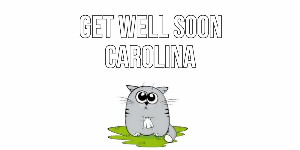 Greetings card с именем, Carolina Get well soon кот и открытки про выздоровление Greetings with text for free download 