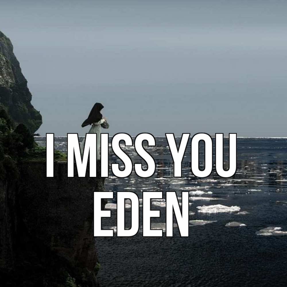 Greetings card с именем, Eden I miss you жду тебя или в монастырь Greetings with text for free download 