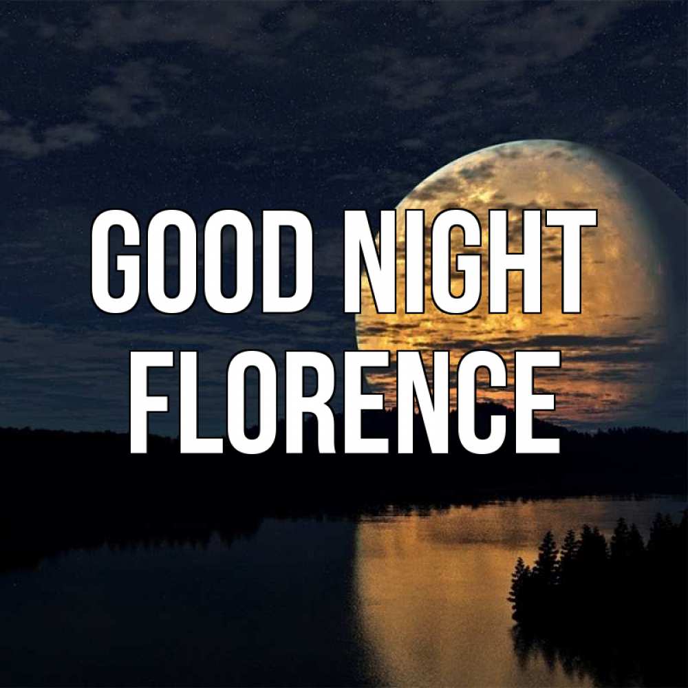 Greetings card с именем, Florence Good night речка Greetings with text for free download 