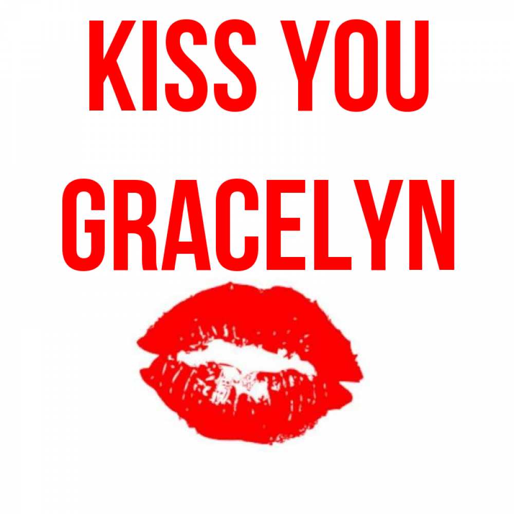 Greetings card с именем, Gracelyn Kiss you помада и губы Greetings with text for free download 