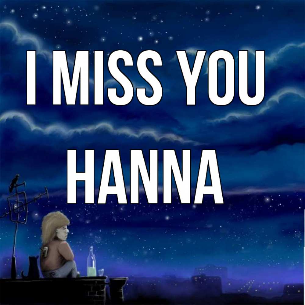 Greetings card с именем, Hanna I miss you на крыше 1 Greetings with text for free download 