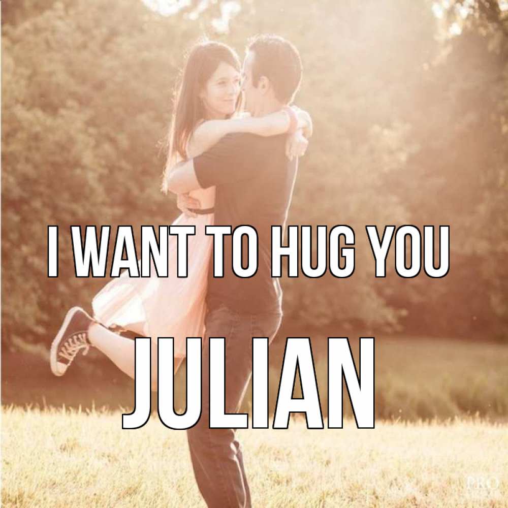 Greetings card с именем, Julian I want to hug you парень и девушка фото под фильтром Greetings with text for free download 