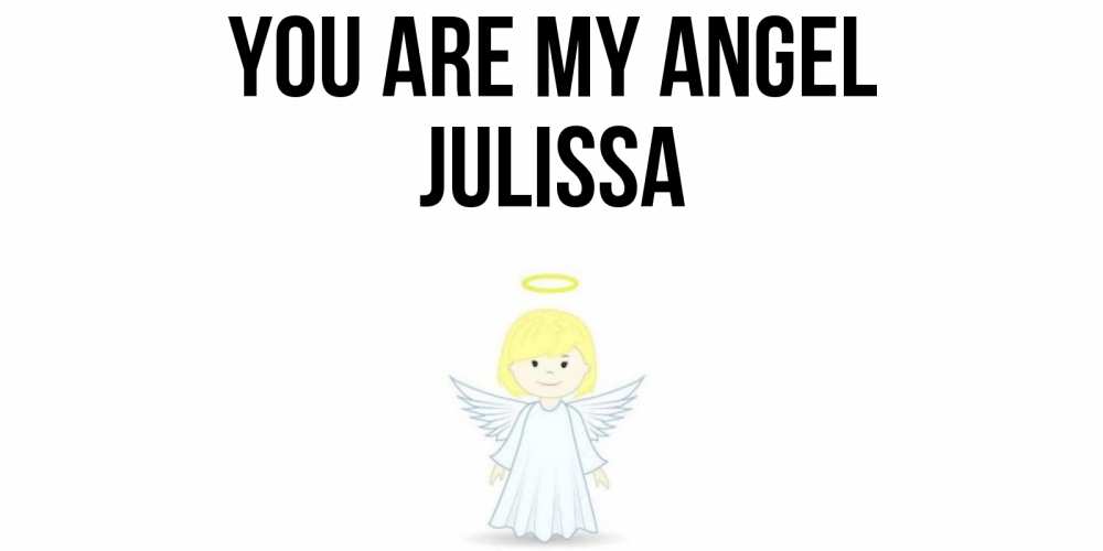 Greetings card с именем, Julissa You are my angel ангел Greetings with text for free download 