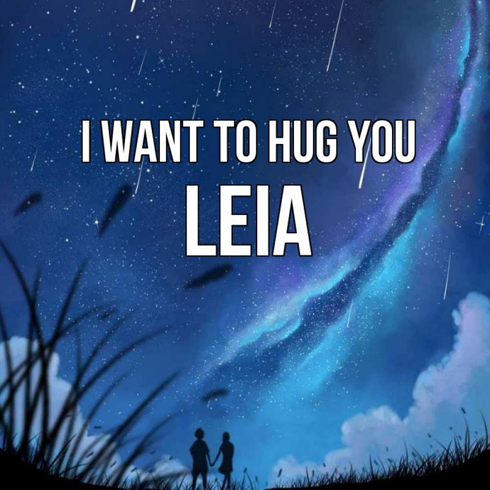 Greetings card с именем, Leia I want to hug you камыши Greetings with text for free download 