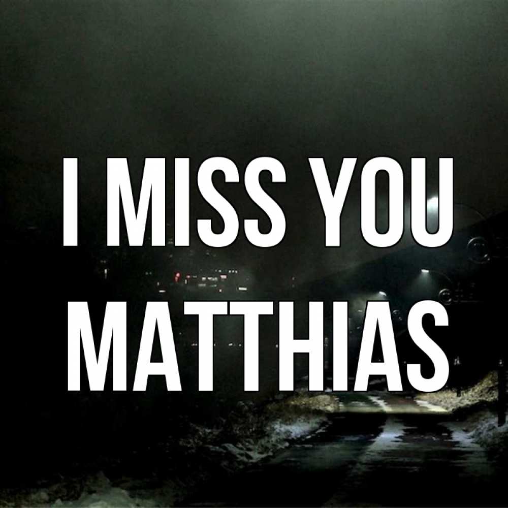 Greetings card с именем, Matthias I miss you окраина города Greetings with text for free download 