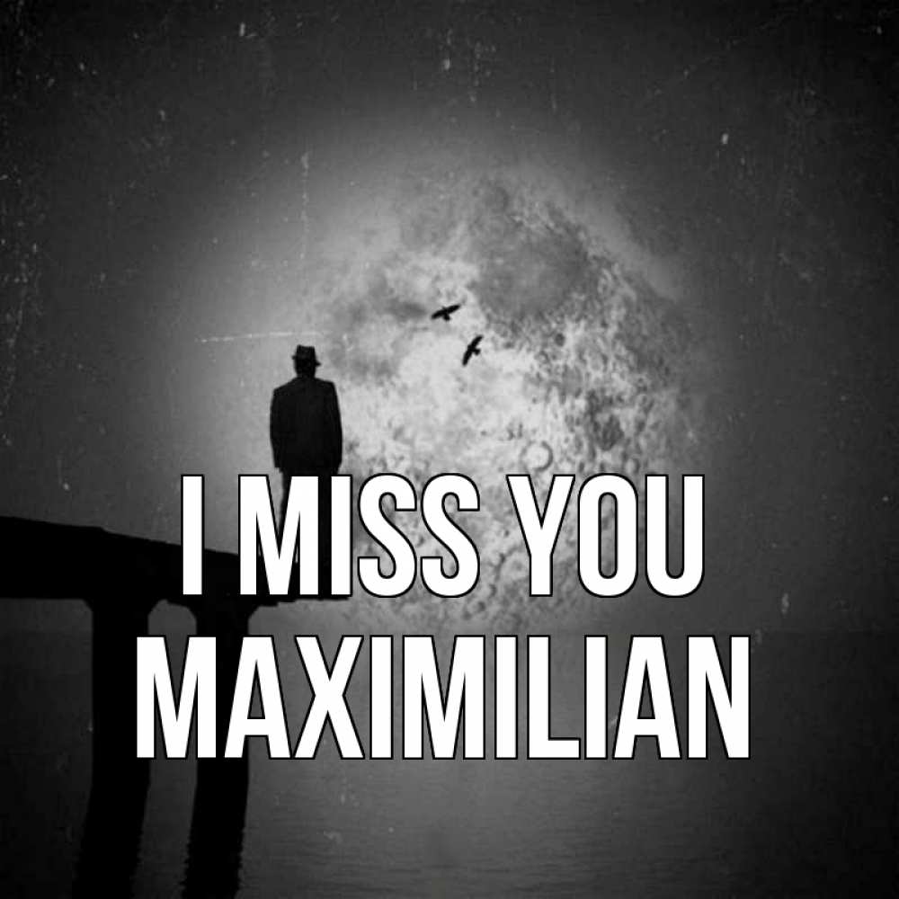 Greetings card с именем, Maximilian I miss you мост 1 Greetings with text for free download 