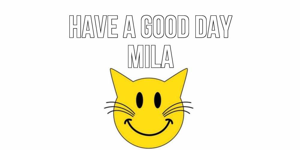 Greetings card с именем, Mila Have a good day открытка с котом Greetings with text for free download 