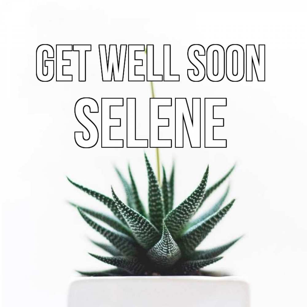Greetings card с именем, Selene Get well soon короче это непонятная колючка Greetings with text for free download 
