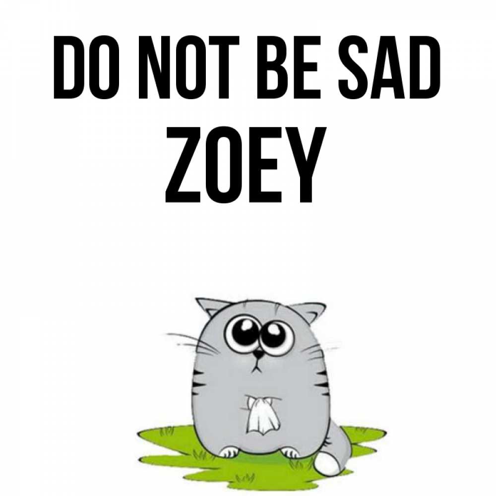 Greetings card с именем, Zoey Do not be sad грустный котяра Greetings with text for free download 