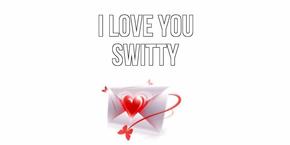 Greetings card с именем, switty I love you конверт, сердце Greetings with text for free download 